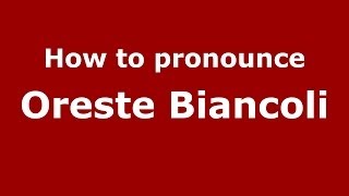 How to pronounce Oreste Biancoli