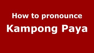 How to pronounce Kampong Paya