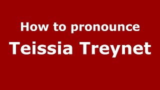 How to pronounce Teissia Treynet