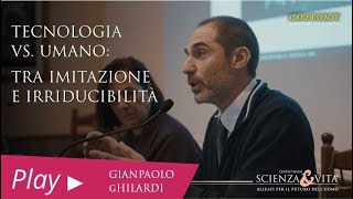 Giampaolo Ghilardi | Tecnologia vs. umano: tra imitazione e irriducibilità