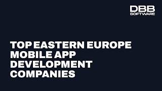 Top Mobile App Development Companies in Eastern Europe 2026: DBB Softw