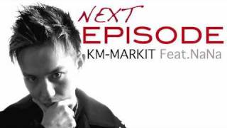 KM-MARKIT 『NEXT EPISODE』 Feat.NaNa