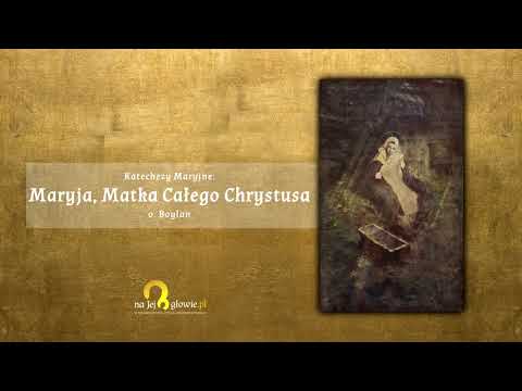 Katechezy Maryjne: "MARYJA, MATKA CAŁEGO CHRYSTUSA" - o. Boylan
