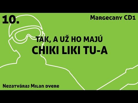 10. Chiki Liki Tu-a - Tak, a už ho majú | Nezatváraj Milan dvere