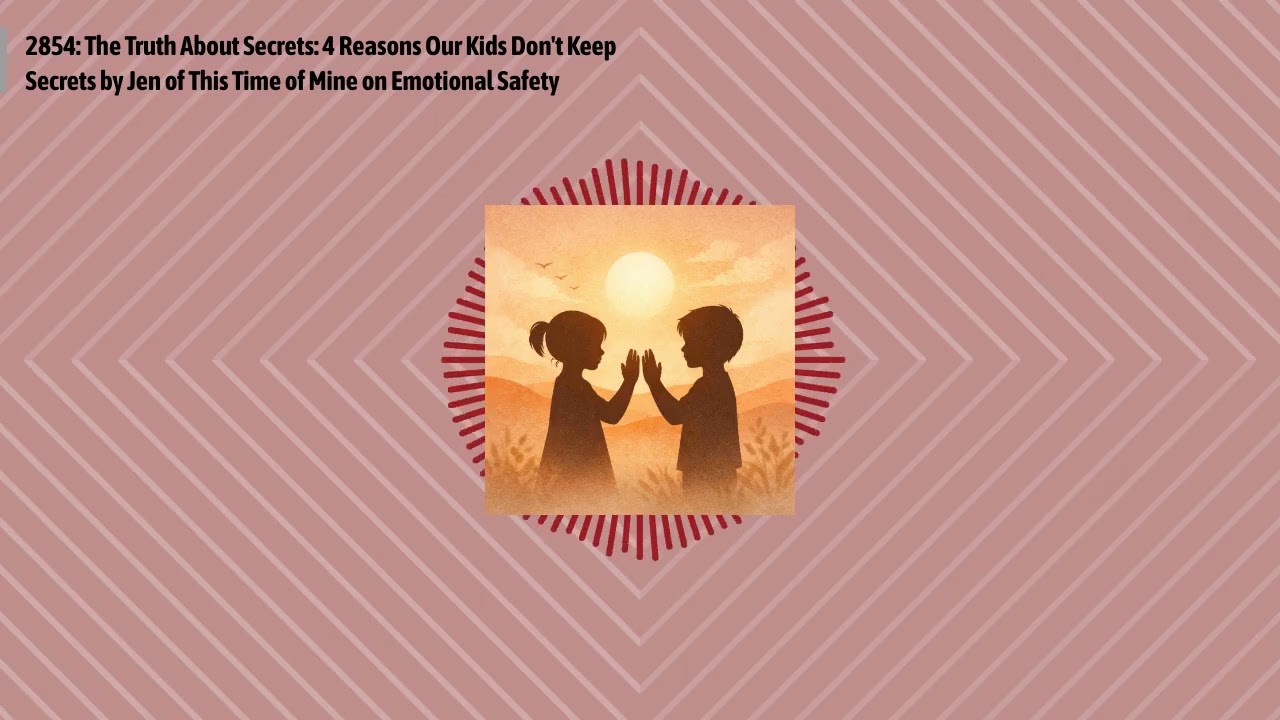 2854: The Truth About Secrets: 4 Reasons Our Kids Don't Keep Secrets by Jen of This Time of Mine...