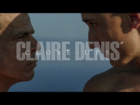 THE CLOSE-UPS OF CLAIRE DENIS "A Love Letter to Her Actors"