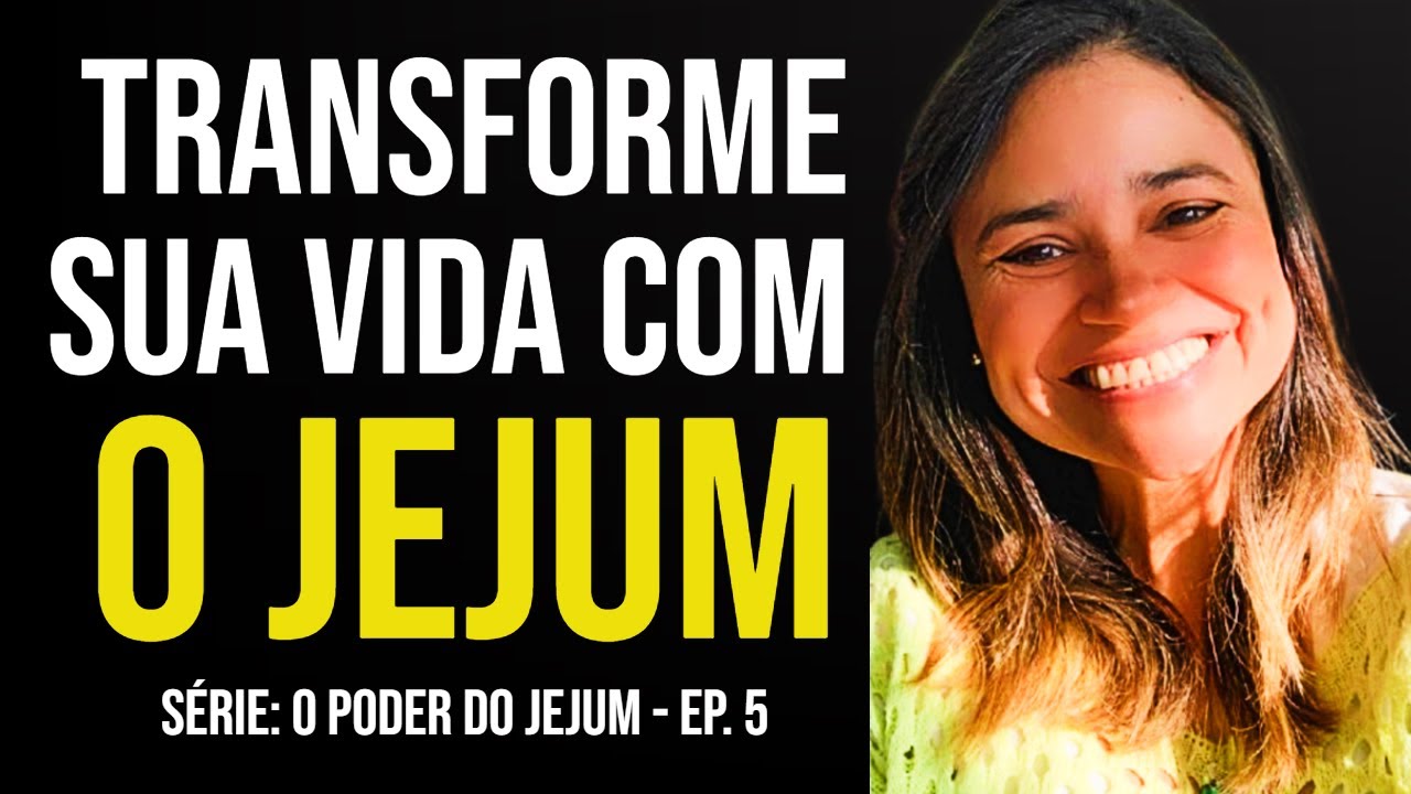 COMO O JEJUM VAI TRANSFORMAR SUA REALIDADE FÍSICA, MENTAL, EMOCIONAL E ESPIRITUAL