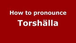 How to pronounce Torshälla