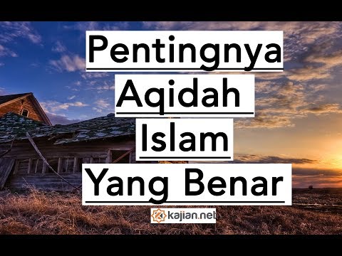 Pentingnya Aqidah Islam yang Benar - Ustadz Abdullah Roy