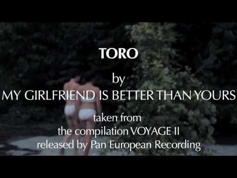 MY GIRLFRIEND IS BETTER THAN YOURS - Toro