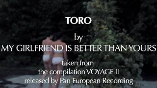 MY GIRLFRIEND IS BETTER THAN YOURS - Toro