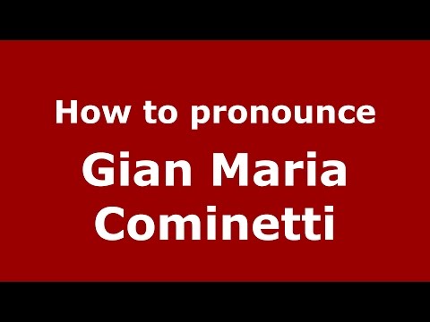 How to pronounce Gian Maria Cominetti (Italian/Italy)  - PronounceNames.com