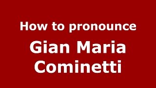How to pronounce Gian Maria Cominetti