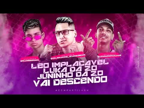 LEO IMPLACÁVEL, JUNINHO DA Z.O, LUKA DA Z.O - VAI DESCENDO