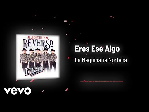 La Maquinaria Norteña - Eres Ese Algo (Audio)