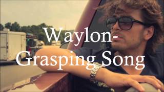Grasping Song - Waylon