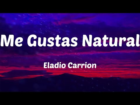 Eladio Carrion - Me Gustas Natural (Letras)
