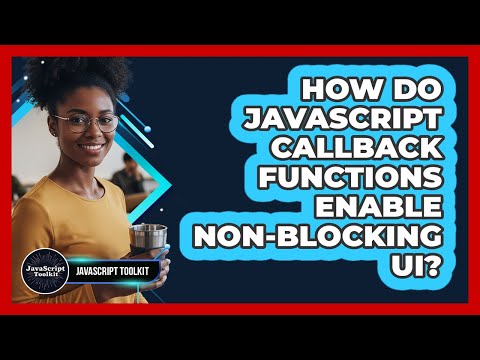 How Do Javascript Callback Functions Enable Non Blocking Ui Javascript Toolkit