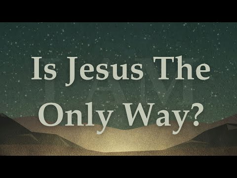 Is Jesus The Only Way?