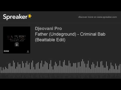 Father (Undeground) - Criminal Bab (Beattable Edit) (made with Spreaker)