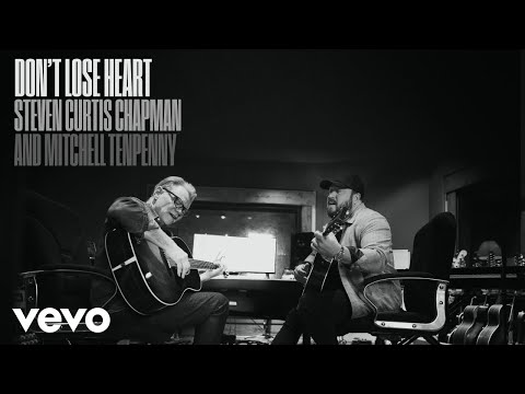 Steven Curtis Chapman, Mitchell Tenpenny - Don't Lose Heart (Official Audio Video)