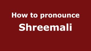 How to pronounce Shreemali