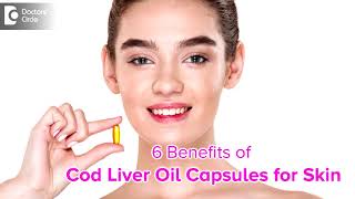 6 Benefits of Cod Liver Oil for Skin | Is Cod Liver Oil capsule good for Skin? - Dr. Rashmi Ravinder