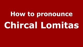 How to pronounce Chircal Lomitas