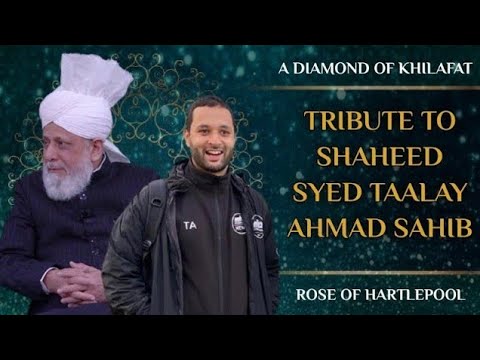 Tribute To Syed Taalay Ahmad Shaheed | A Rose of Hartlepool | #Khilafat #MTAi | mka uk