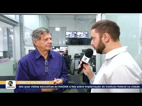Ielo quer visitas educativas ao MAGMA e fala sobre implantação do Instituto federal na cidade ?? 