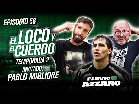 EL LOCO Y EL CUERDO - Episodio 56 (con Pablo Migliore)