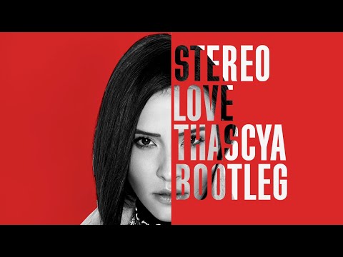 THASCYA - STEREO LOVE (Bootleg)