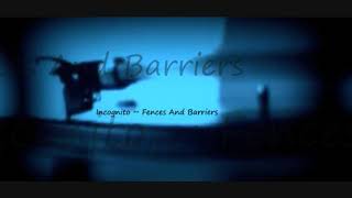Incognito ~ Fences And Barriers