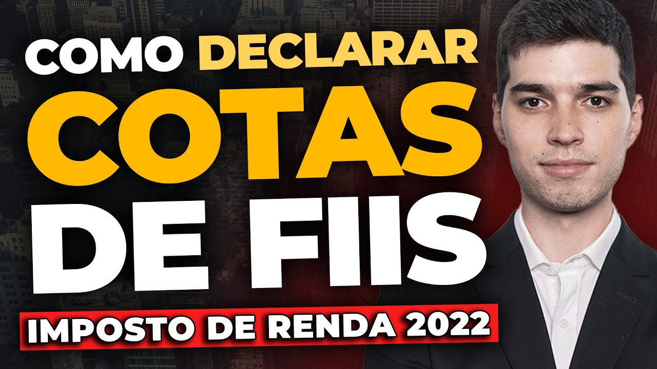 COMO DECLARAR COTAS DE FIIS - Imposto de Renda 2022