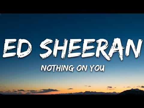 download lagu mp3 mp4 Nothing On You Lyrics Ed Sheeran, download lagu Nothing On You Lyrics Ed Sheeran gratis, unduh video klip Nothing On You Lyrics Ed Sheeran