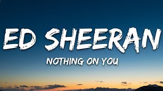 Ed Sheeran - Nothing On You (Lyrics) feat. Paulo Londra & Dave Ed Sheeran - Nothing On You (Lyrics) feat. Paulo Londra & Dave
