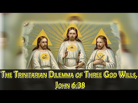 The Trinitarian Dilemma of Three God Wills, John 6:38