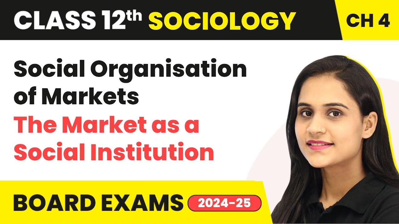 Social Organisation of Markets - The Market as a Social Institution | Class 12 Sociology Ch 4 | 2024
