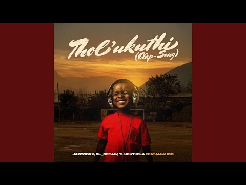 Jazzworx, GL_Ceejay & Thukuthela - Tholukuthi (Clap Song) [feat. MaWhoo] (Official Audio)
