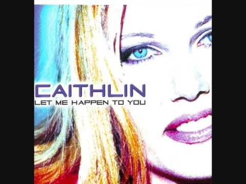 Let Me Happen To You - Caithlin