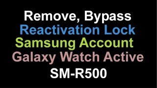 Remove Reactivation Lock Galaxy Watch Active SM-R500