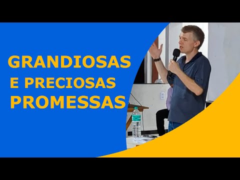 GRANDIOSA E PRECIOSAS PROMESSAS (2a Mensagem em Altamira)