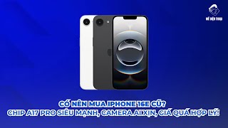 Có nên mua iPhone 16e cũ không?