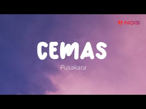 Pusakata - Cemas (Lirik)