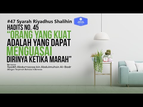 Riyadhus Shalihin #47 Hadits No  45 Orang yang kuat adalah yang dapat menguasai dirinya ketika marah