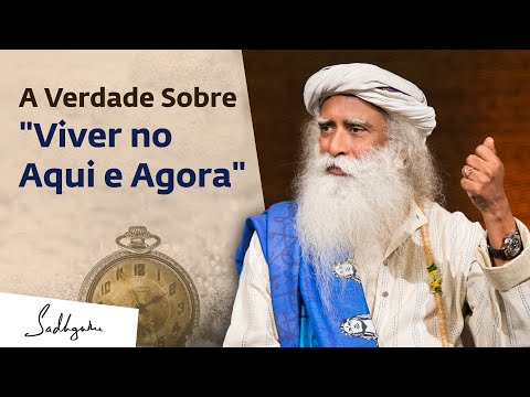 A Verdade Sobre "Viver no Aqui e Agora" | Sadhguru Português