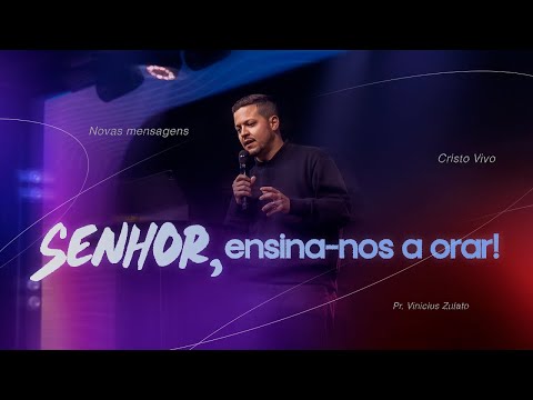 Novas mensagens - Senhor, Ensina-nos a orar! - Vinicius Zulato