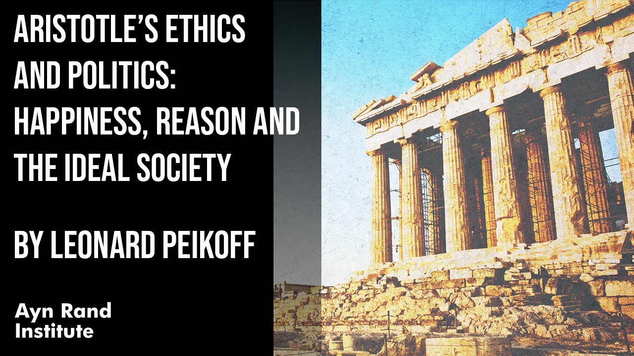 Aristotle’s Ethics and Politics: Happiness, Reason and the Ideal Society by Leonard Peikoff, pt20/50