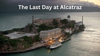 Alcatraz’s Final Hours: Exploring the Last Day and the Forces Behind its Shutdown