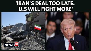 US Vs Iran War News | Donald Trump Says ‘Too Late’ for Iran Deal as U.S. Vows to Fight On | N18G
